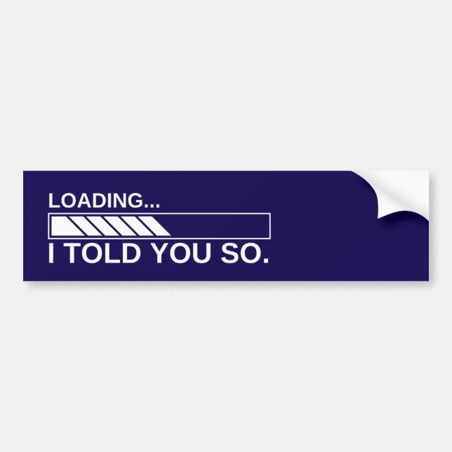 I Told You So loading Anti-Trump Bumper Sticker (Front)