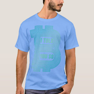 I Told You So T-Shirt
