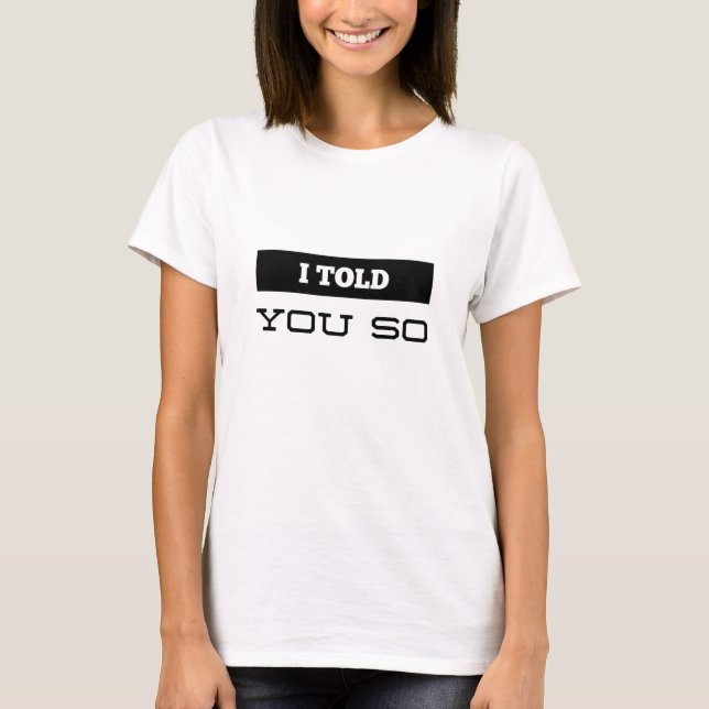 I Told You So T-Shirt (Front)