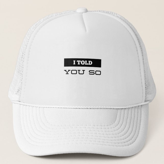I Told You So Trucker Hat (Front)