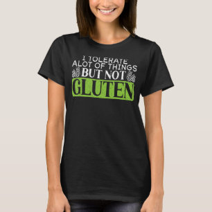 I Tolerate A lot Of Things But Not Gluten Celiac D T-Shirt