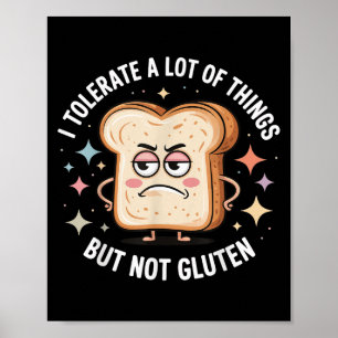 I Tolerate A Lot Of Things But Not Gluten Poster