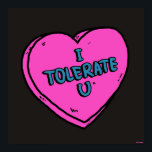 I Tolerate U Poster<br><div class="desc">"I Tolerate U" heart graphic designed by bCreative shows a pink candy heart with the words written on top! This makes a great gift for family, friends, or a treat for yourself! This funny graphic is a great addition to anyone's style. bCreative is a leading creator and licensor of original,...</div>