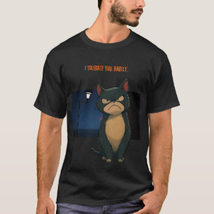 I tolerate yo. Barely T-Shirt