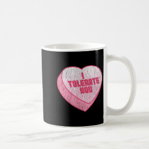 I Tolerate You Candy Heart Funny Valentine's Day  Coffee Mug