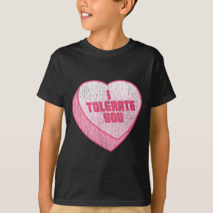 I Tolerate You Candy Heart Funny Valentine's Day  T-Shirt
