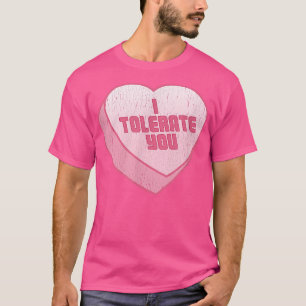 I Tolerate You Candy Heart Funny Valentines Day T-Shirt