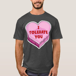 I Tolerate You Funny Valentines Day Candy Heart Lo T-Shirt