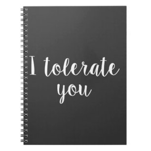 I tolerate you spiral notebook