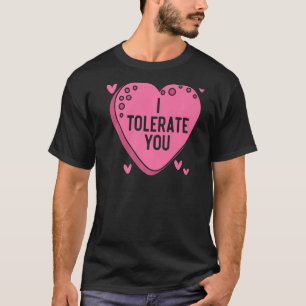 I Tolerate You Valentines Day Hearts Day Cupid Lov T-Shirt