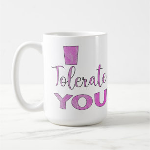 I Tolerate You - Valentine's Day Humour Coffee Mug
