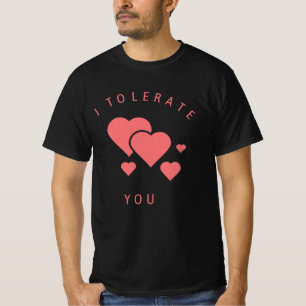 I Tolerate You Valentines Day Love Girlfriend Gift T-Shirt