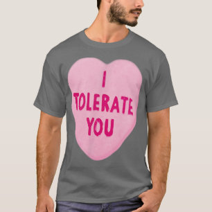 I TOLERATE YOU   Valentine's Day  T-Shirt
