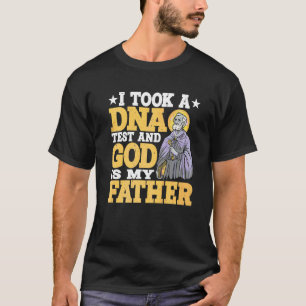 I Took A DNA Test And God Is My Father 1 T-Shirt