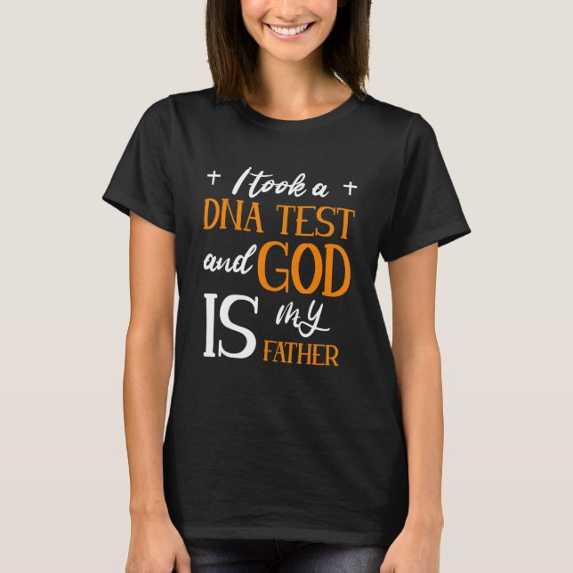 I Took A Dna Test And God Is My Father T-Shirt (Front)