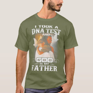 I TOOK A DNA TEST AND GOD IS MY FATHER T-Shirt