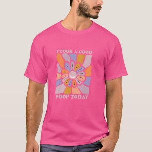 I Took A Good Poop Today - Funny Gag Gift T-Shirt