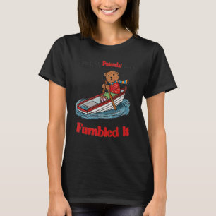 I Took My Potential And I Fumbled It T-Shirt