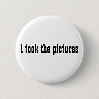 i took the pictures 6 cm round badge