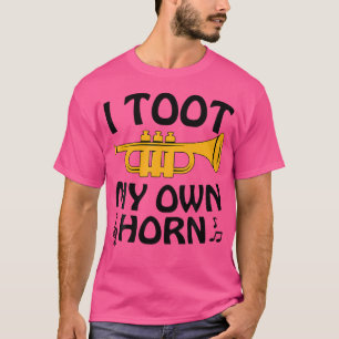 I Toot My Own Horn Shirt Trumpet Players Shirts Ba