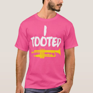 I Tooted Trumpet T-Shirt