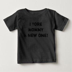 I Tore Mummy Baby T-Shirt