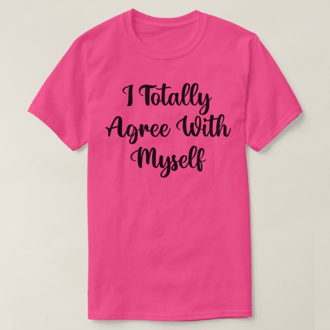 I Totally Agree With Mys1 T-Shirt (Design Front)
