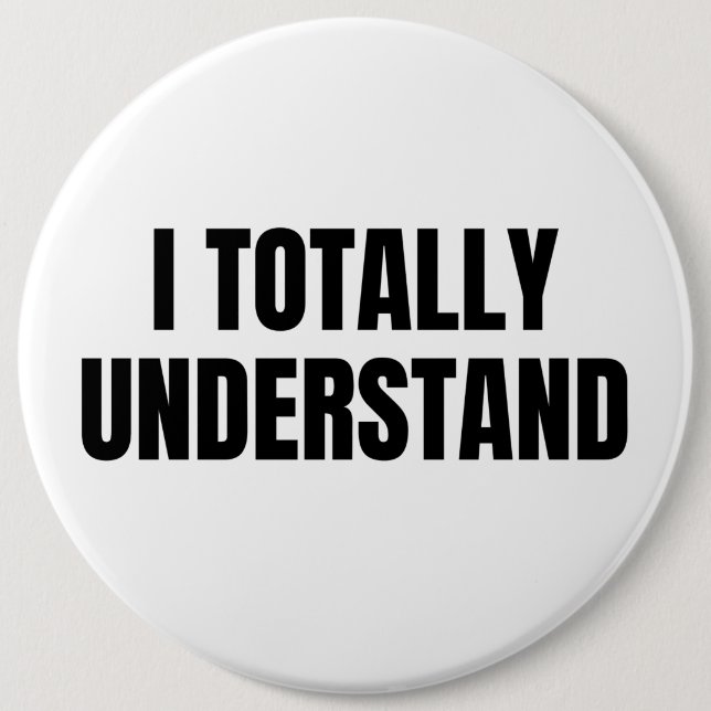 I Totally Understand 6 Cm Round Badge (Front)