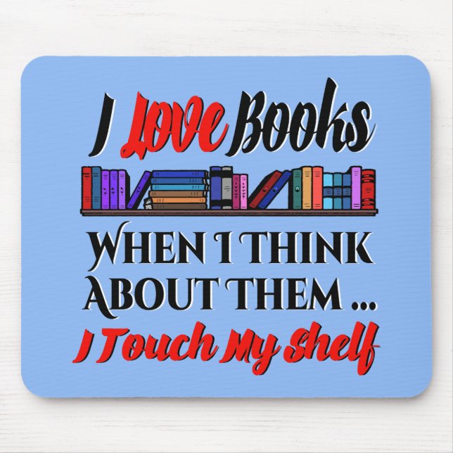 I Touch My Shelf Book Lover Humour Mouse Pad (Front)