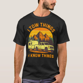 I Tow Things And I Know Things Fathers Day Camping T-Shirt