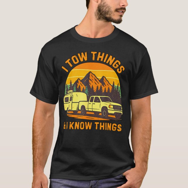 I Tow Things And I Know Things Fathers Day Camping T-Shirt (Front)