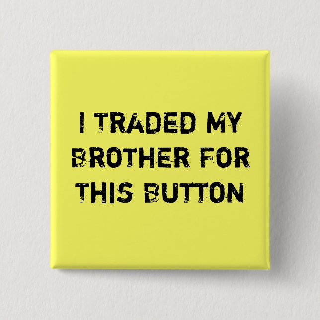 I Traded My Brother For This Button (Front)