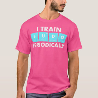 I Train Judo Periodically Sensei Judoka Judo T-Shirt