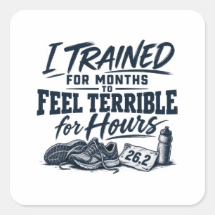 I Trained for Months to Feel Terrible for Hours Square Sticker