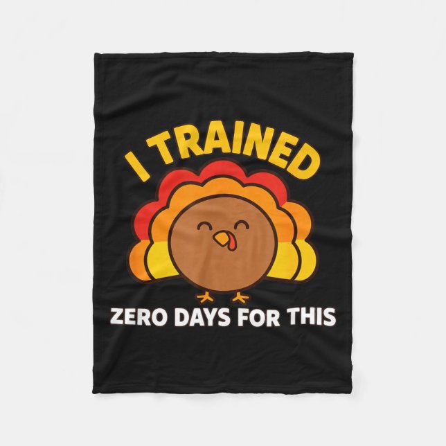 I Trained Zero Days For This Funny Thanksgiving Tu Fleece Blanket (Front)