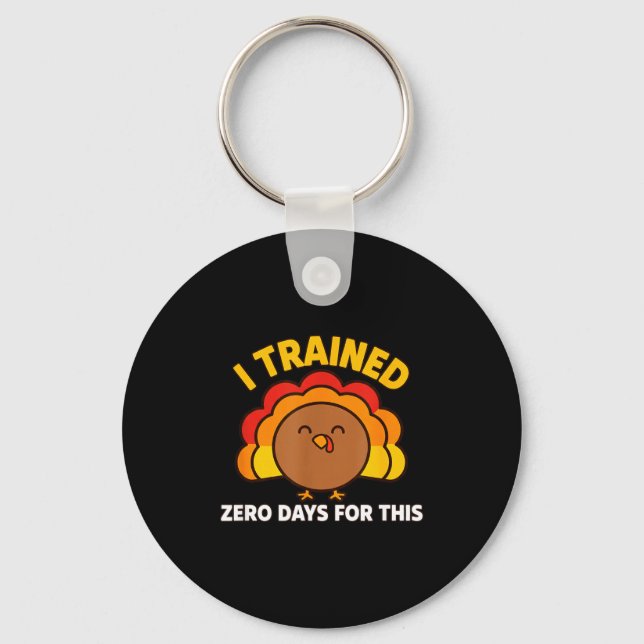 I Trained Zero Days For This Funny Thanksgiving Tu Key Ring (Front)