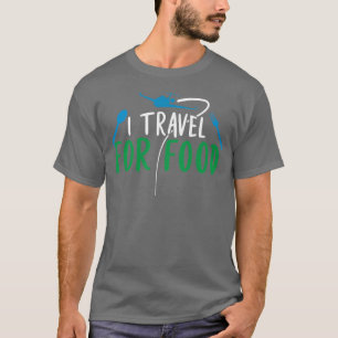 I Travel For Food Foodie Lovers Blogger 1249 T-Shirt