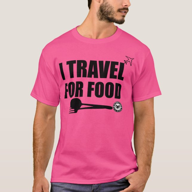 I Travel For Food T-Shirt (Front)