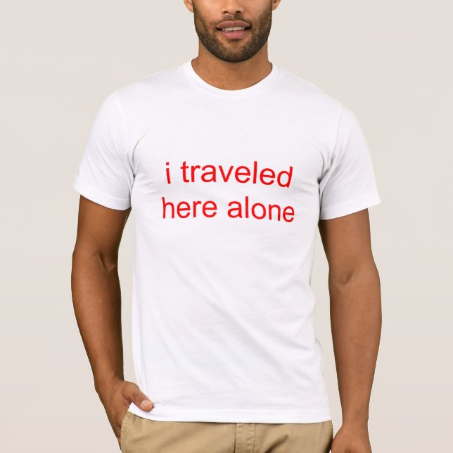 i travelled here alone T-Shirt (Front)