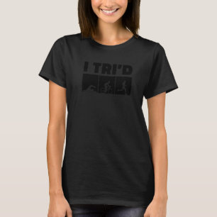 I Tri'd Graphic Running Biking Swimming Triathlon  T-Shirt