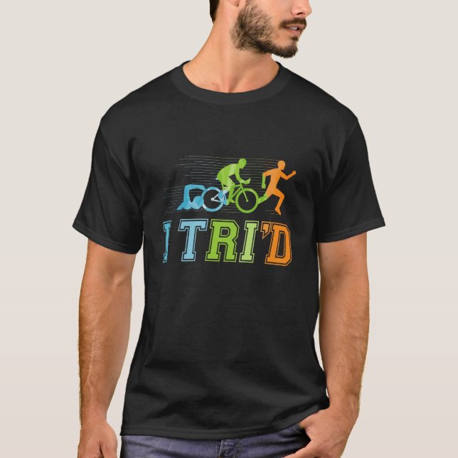 I Tri'd Triathlon Triathlete T-Shirt (Front)