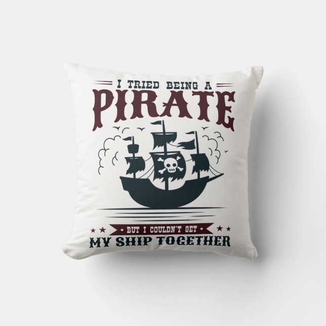 I Tried Being a Pirate Couldn't Get Ship Together Cushion (Front)