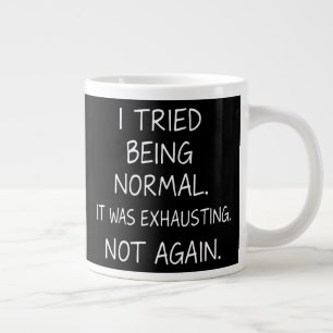 I tried being normal. It was exhausting. Not again Large Coffee Mug