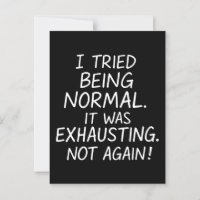 I tried being normal. It was exhausting. Not again