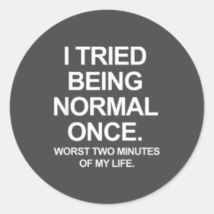 I Tried Being Normal Once - Funny Quotes Saying  Classic Round Sticker