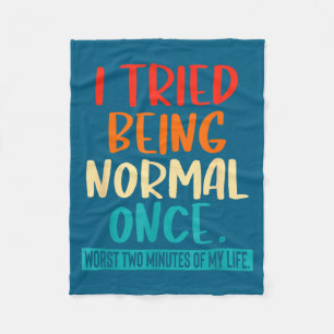 I Tried Being Normal Once Funny Sarcastic Quote Re Fleece Blanket