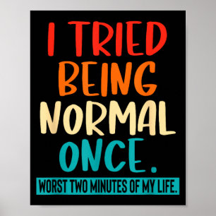 I Tried Being Normal Once Funny Sarcastic Quote Re Poster
