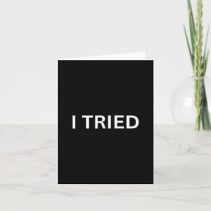 I Tried Funny Lazy Humour Sarcastic Relatable Quot Card