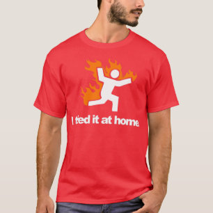 I Tried It amp Caught On Fire At Home Science Humo T-Shirt