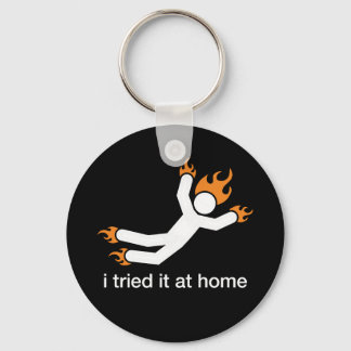 i tried it at home - i do all my own stunts funny key ring